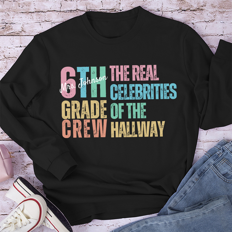 Personalized Name And Grade The Real Celebrities Of The Hallway Teacher Long Sleeve T-Shirt