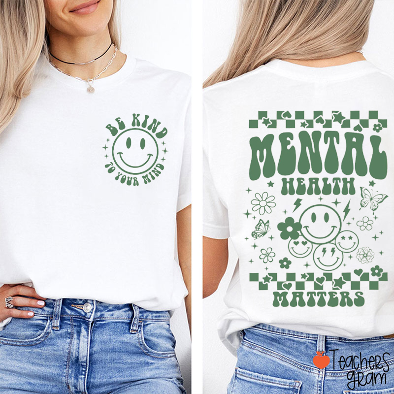 Be Kind To Your Mind Teacher Two Sided T-Shirt