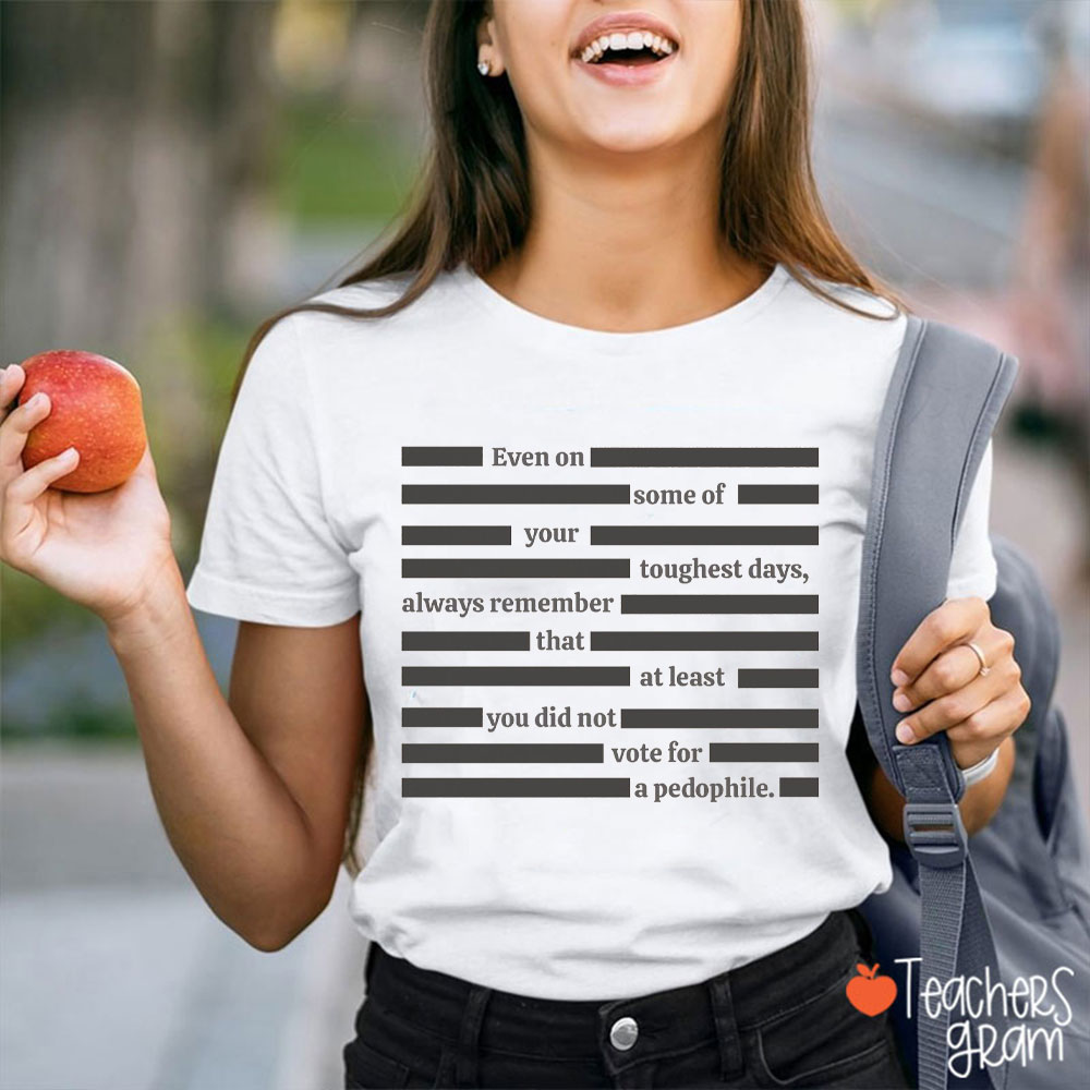Even On Some Of Your Toughest Days Teacher T-Shirt