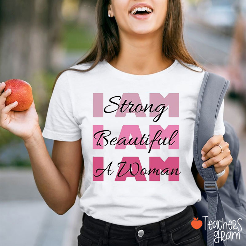 I Am Strong I Am Beautiful I Am A Woman Teacher T-Shirt