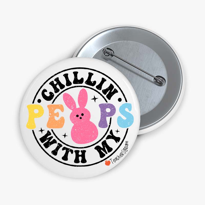 Chillin' With My Peeps Teacher Pinback Button