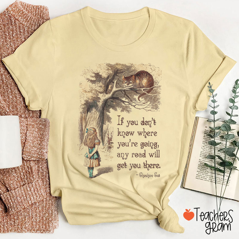 Any Road Will Gt You There Teacher T-Shirt