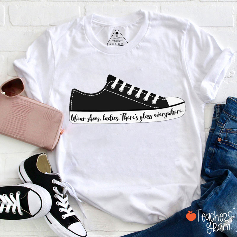 Wear Your Shoes Teacher T-Shirt