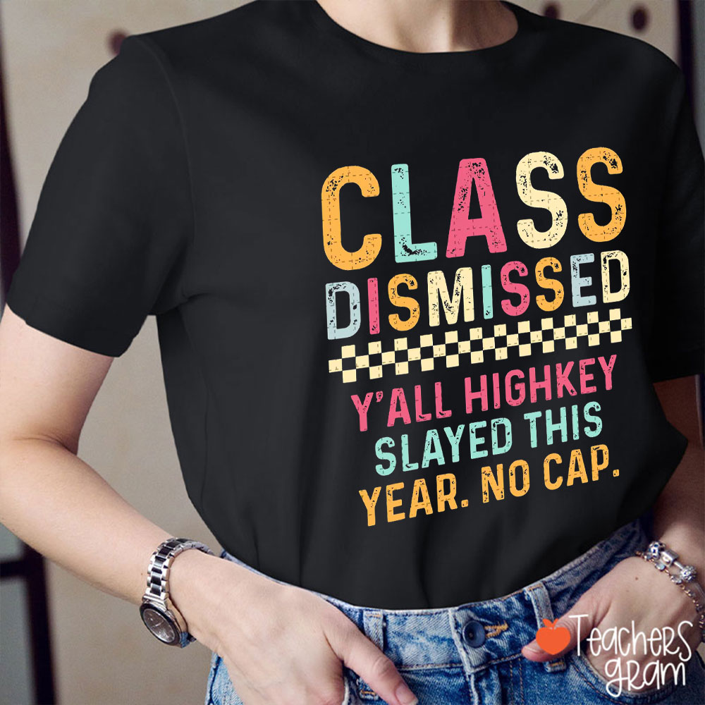 Class Dismissed Y'all Highkey Slayed This Year Teacher T-Shirt
