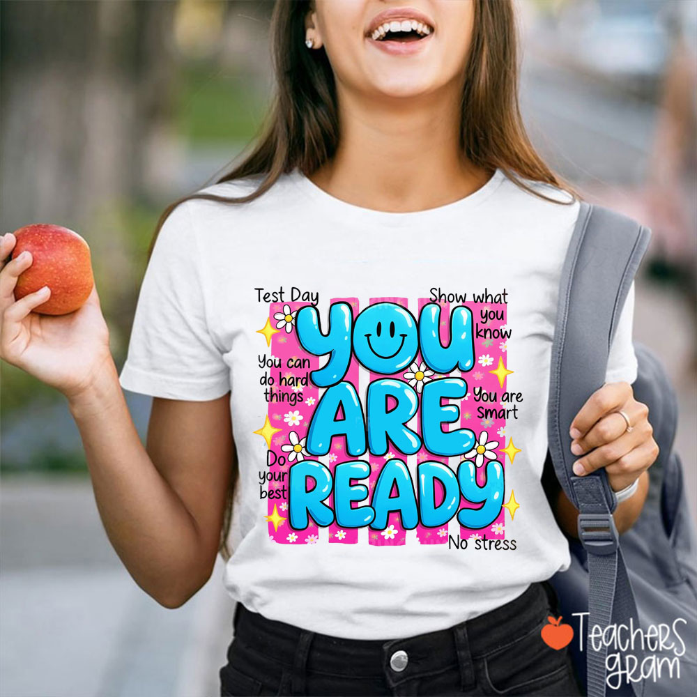 You Are Ready Show What You Know Teacher T-Shirt