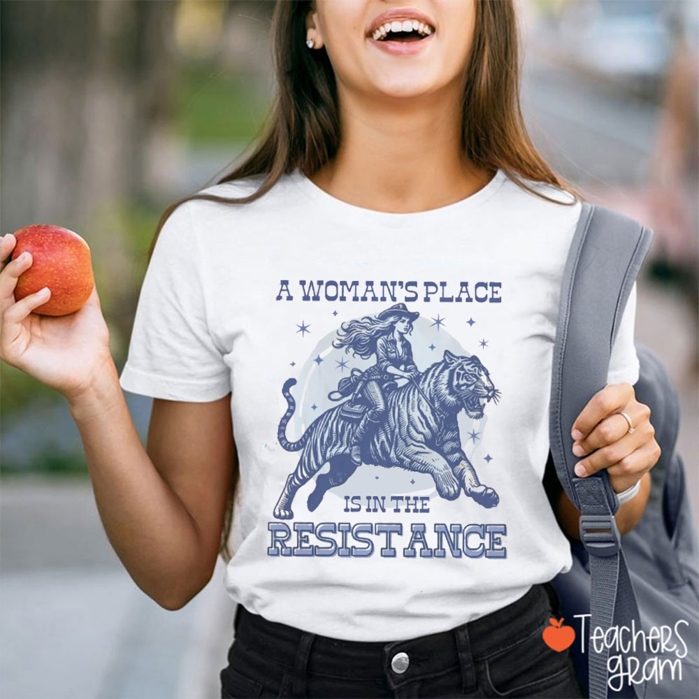 A Woman's Place Is In The Resistance Teacher T-Shirt