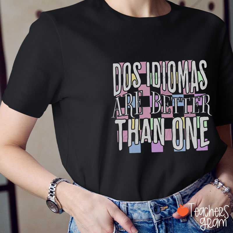 Dos Idiomas Are Better Than One Spanish Teacher T-Shirt