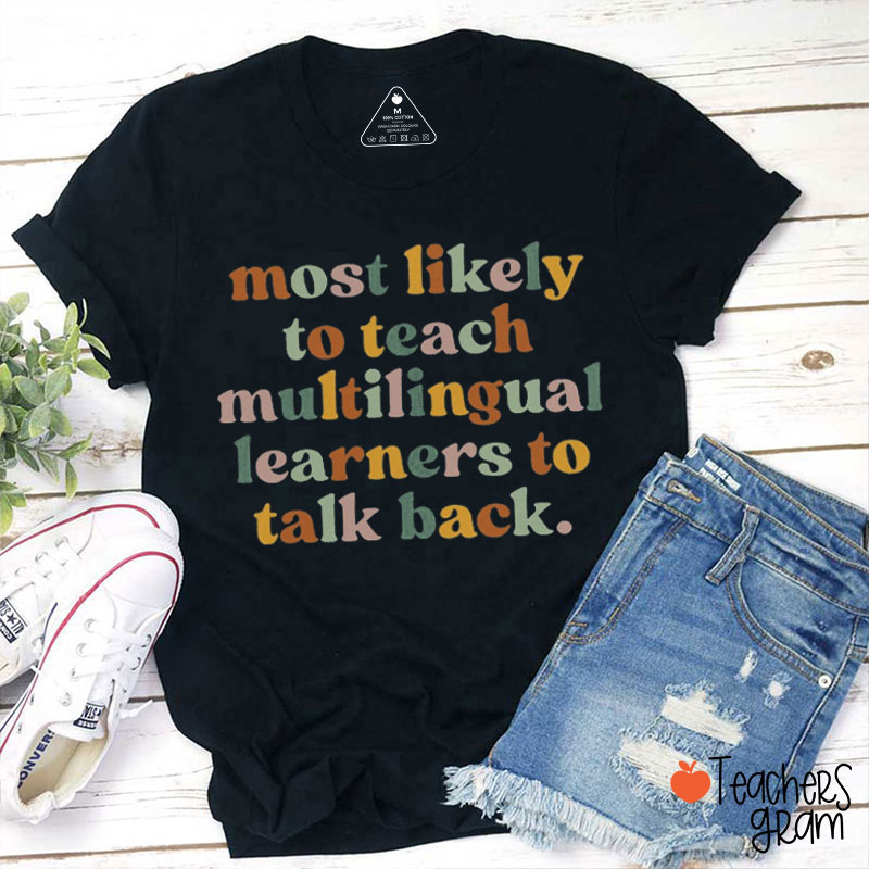Most Likely To Teach Multilingual Learners To Talk Back Teacher T-Shirt