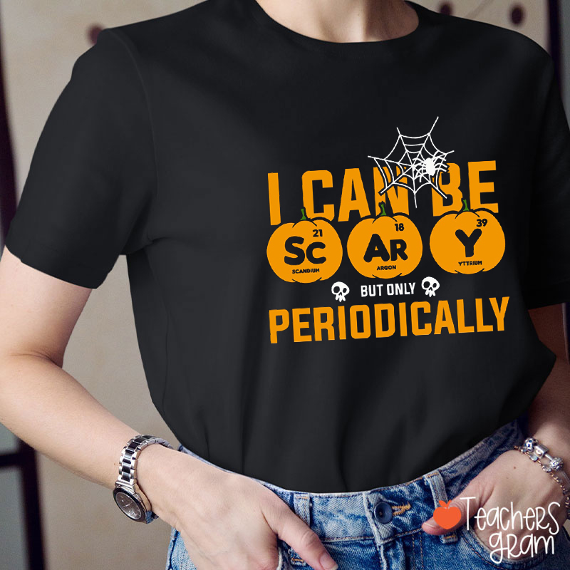 I Can Be Scary But Only Periodically Halloween Science Teacher T-Shirt