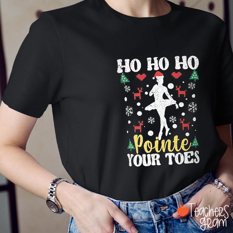 Ho Ho Ho Pointe Your Toes Teacher T-Shirt