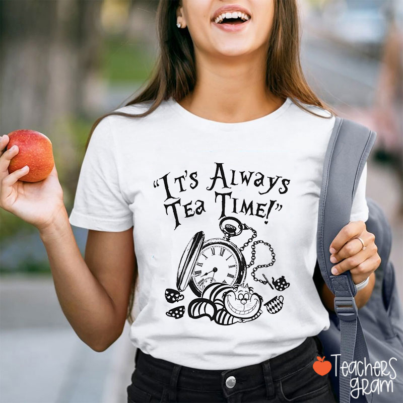 It's Always Tea Time Teacher T-Shirt
