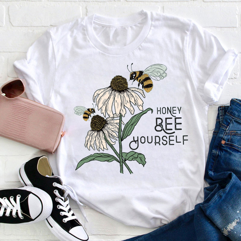 Honey Bee Yourself Teacher T-Shirt
