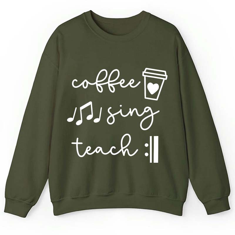Coffee Sing Teach Teacher Sweatshirt