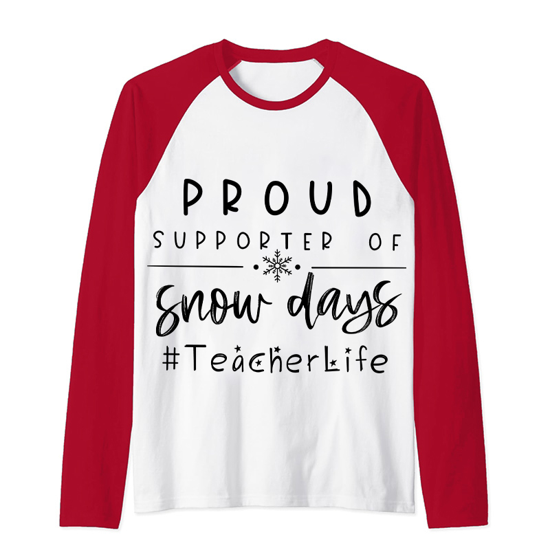 Proud Supporter Of Snow Days Teacher Raglan Long Sleeve T-Shirt