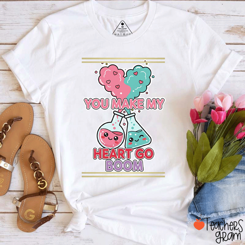 You Make My Heart Go Boom Teacher T-shirt