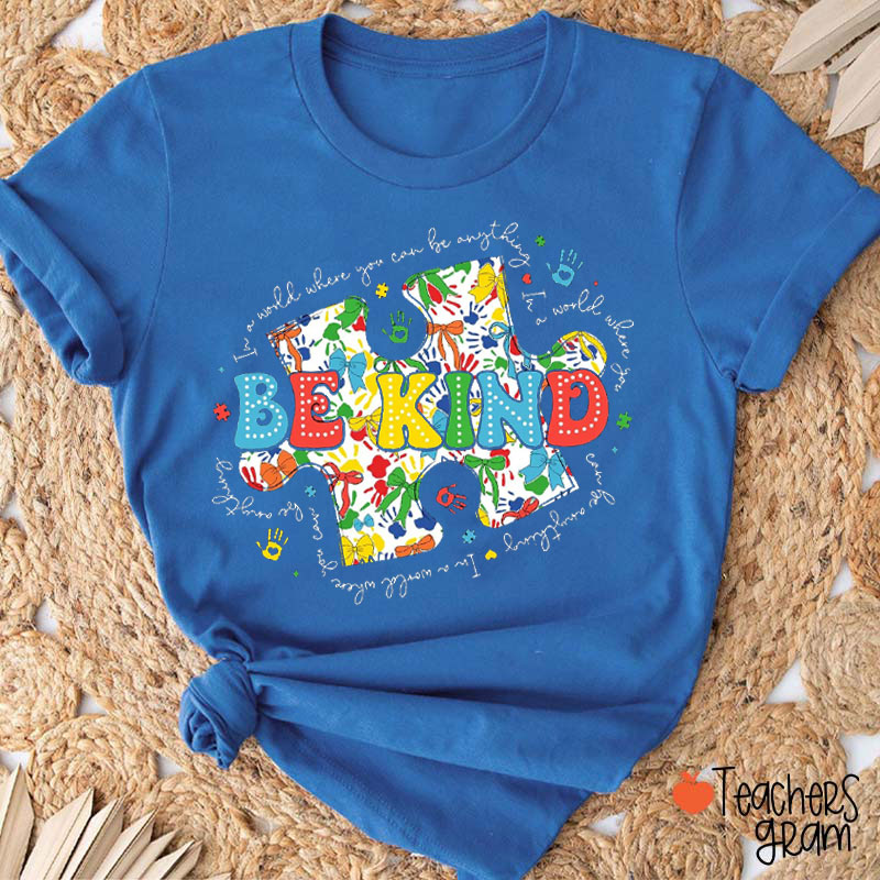Be Kind In A World Where You Can Be Anything Teacher T-Shirt