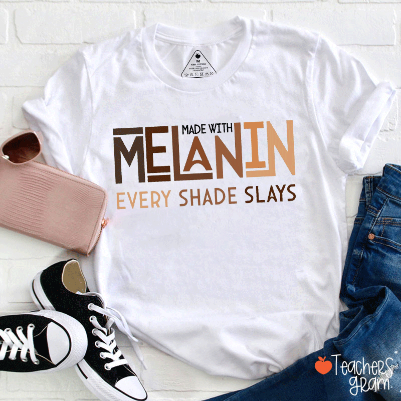 Made With Melanin Every Shade Slays Teacher T-shirt