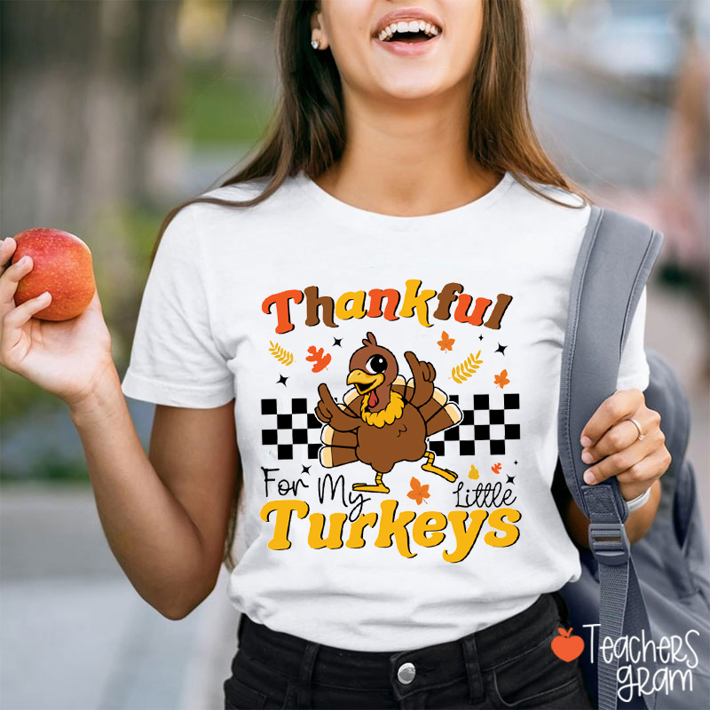 Thankful For My Little Turkeys Teacher T-Shirt