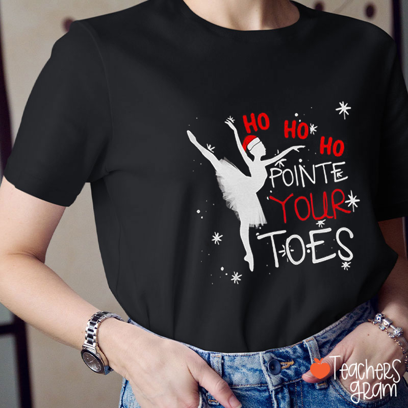 Ho Ho Ho Pointed Your Toes Teacher T-Shirt