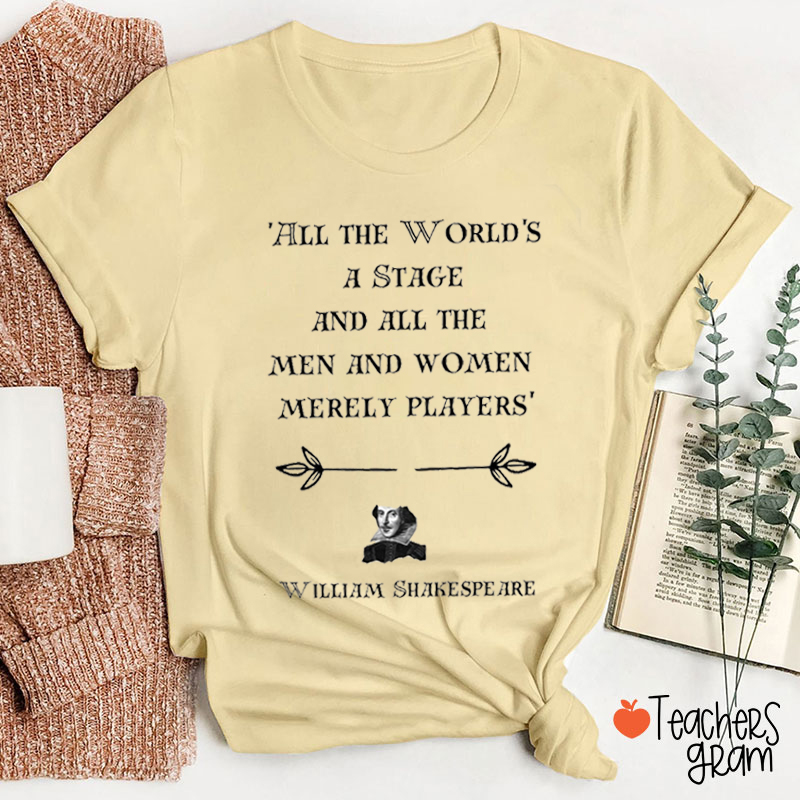 All The World's A Stage And All The Men And Women Merely Players Teacher T-Shirt