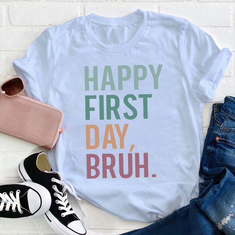 Hooray Happy First Day Bruh Teacher T-Shirt