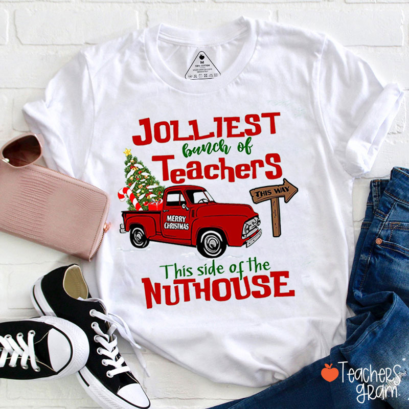 Jolliest Bunch Of Teachers This Side Of The Nuthouse Teacher T-Shirt