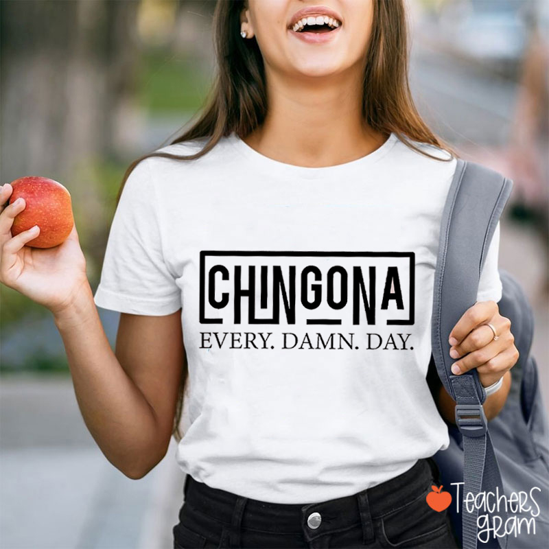 Chingona Every Damn Day Teacher T-Shirt