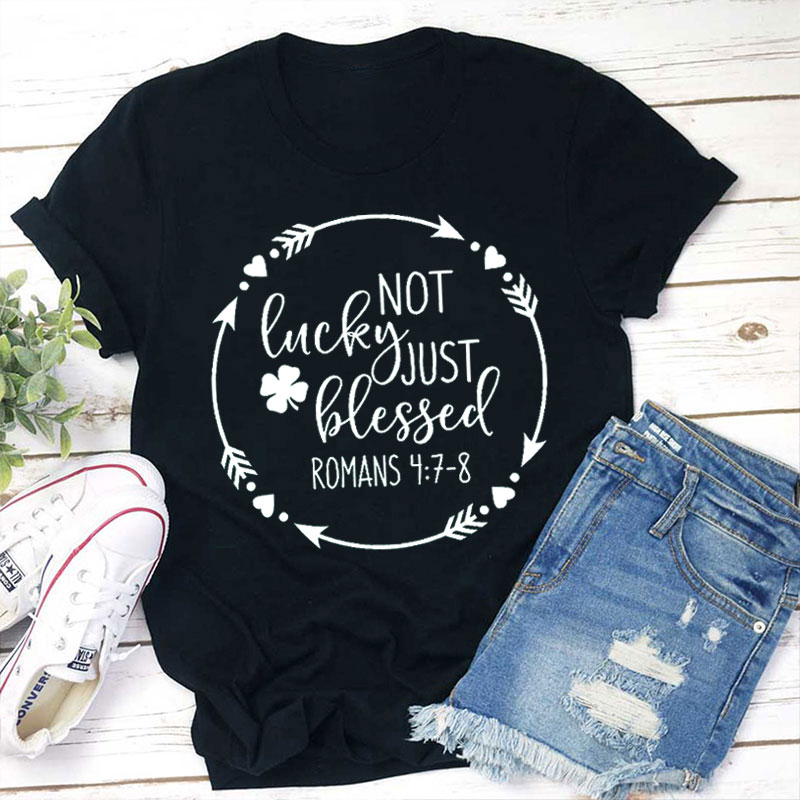 Not Lucky Just Blessed Teacher T-Shirt