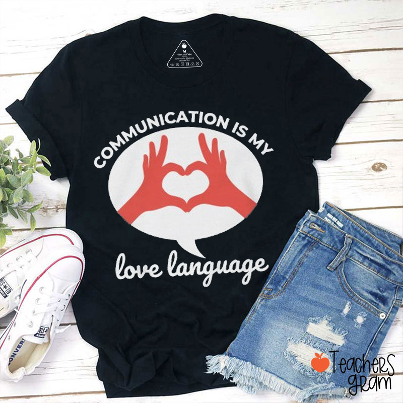 Communication Is My Love Language Teacher T-Shirt