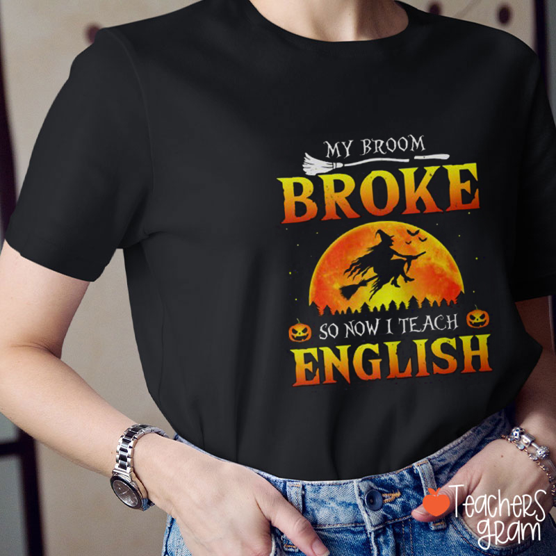 Personalized My Broom Broke So Now I Teach Teacher T-Shirt