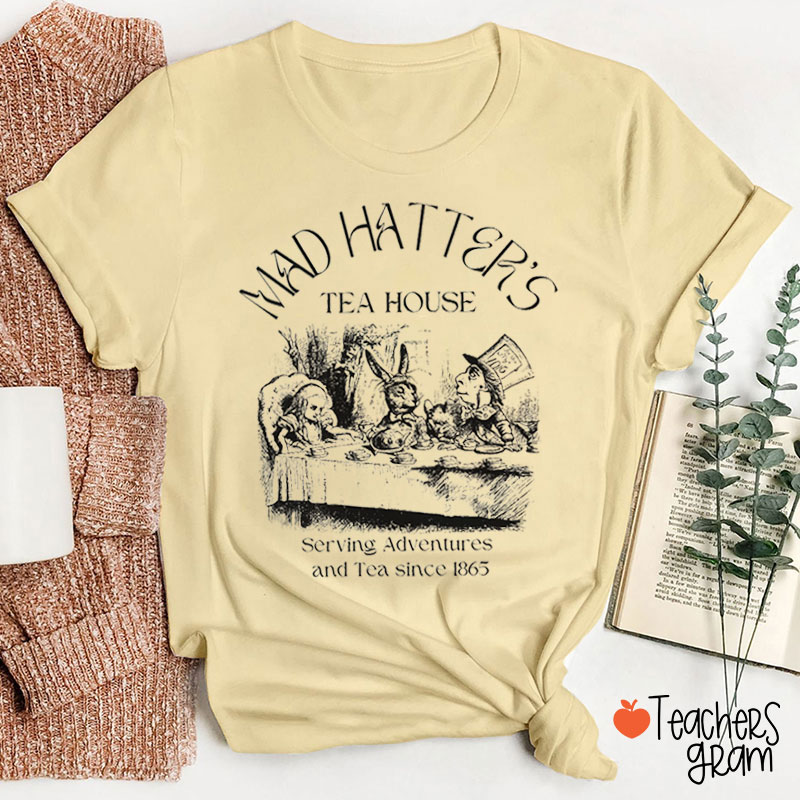 Mad Hatter's Tea House Serving Adventures And Tea Teacher T-Shirt
