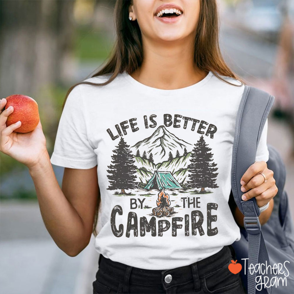Life Is Better By The Campfire Teacher T-Shirt