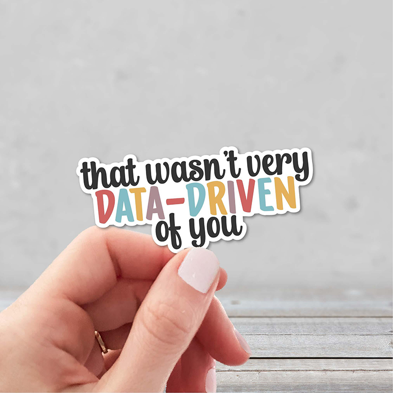 That Wasn't Very Data-driven Of You Teacher Stickers