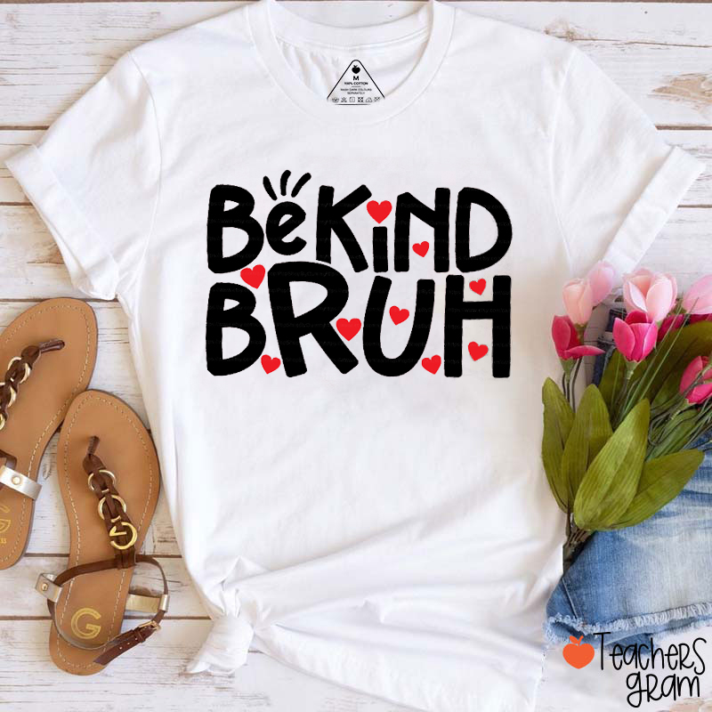 Be Kind Bruh Teacher T-Shirt