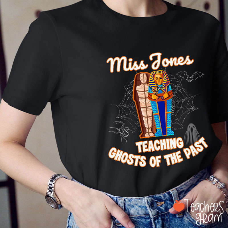 Personalized Name Teaching Ghosts Of The Past History Teacher T-Shirt