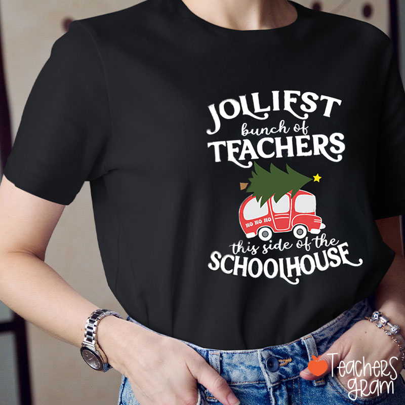 Jolliest Bunch Of Teachers This Side Of The Schoolhouse Teacher T-Shirt