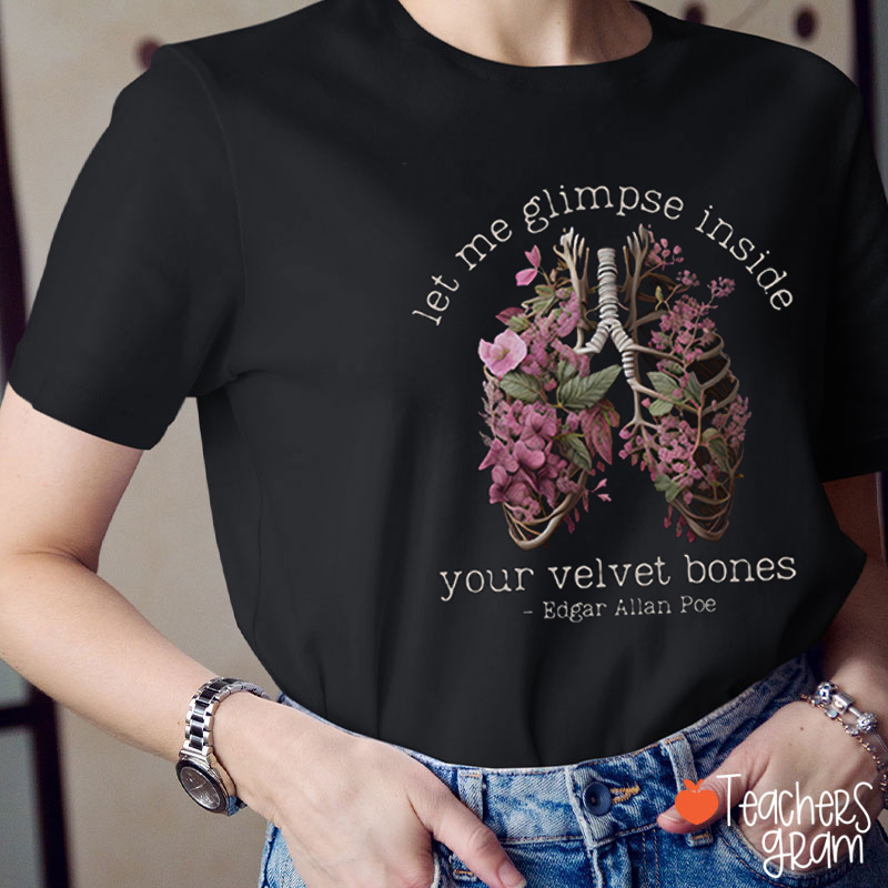 Edgar Allan Poe Let Me Glimpse Inside Your Velvet Bones Teacher T-Shirt