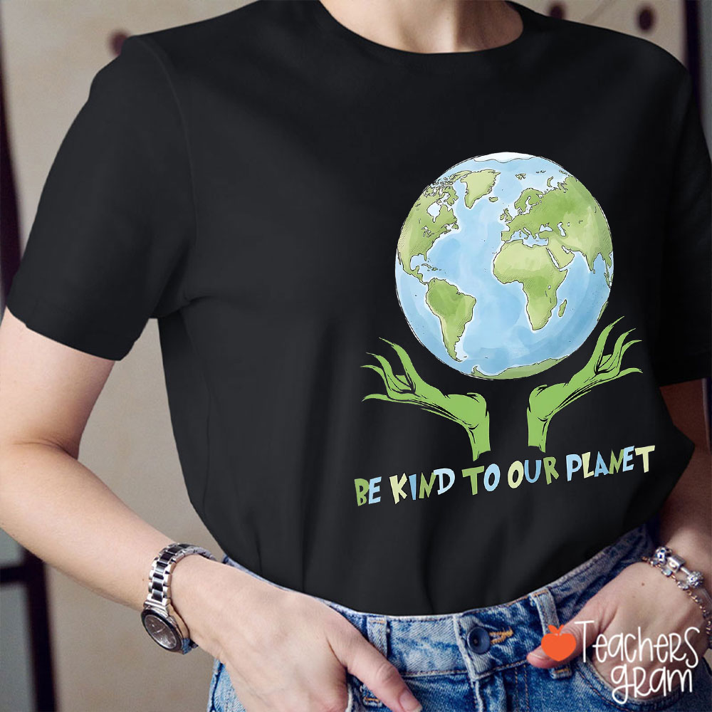 Be Kind To Our Planet Teacher T-Shirt