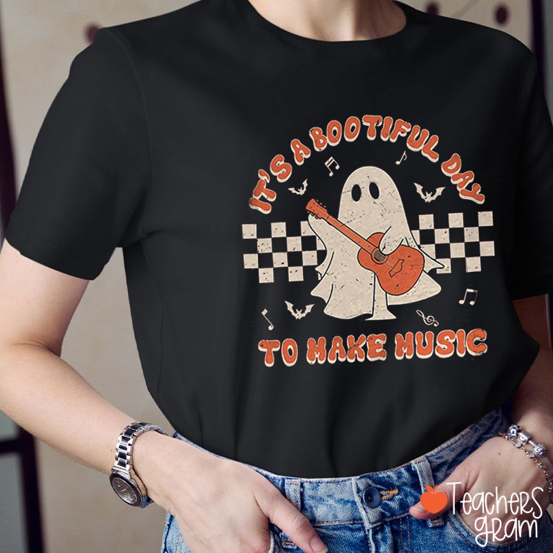 It's A Bootiful Day To Make Music Teacher T-Shirt