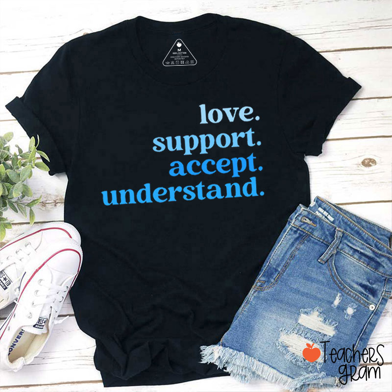 Love Support Accept Understand Teacher T-Shirt