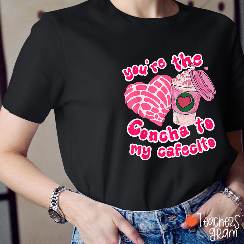 You're The Concha To My Cafecito Spanish Teacher T-Shirt