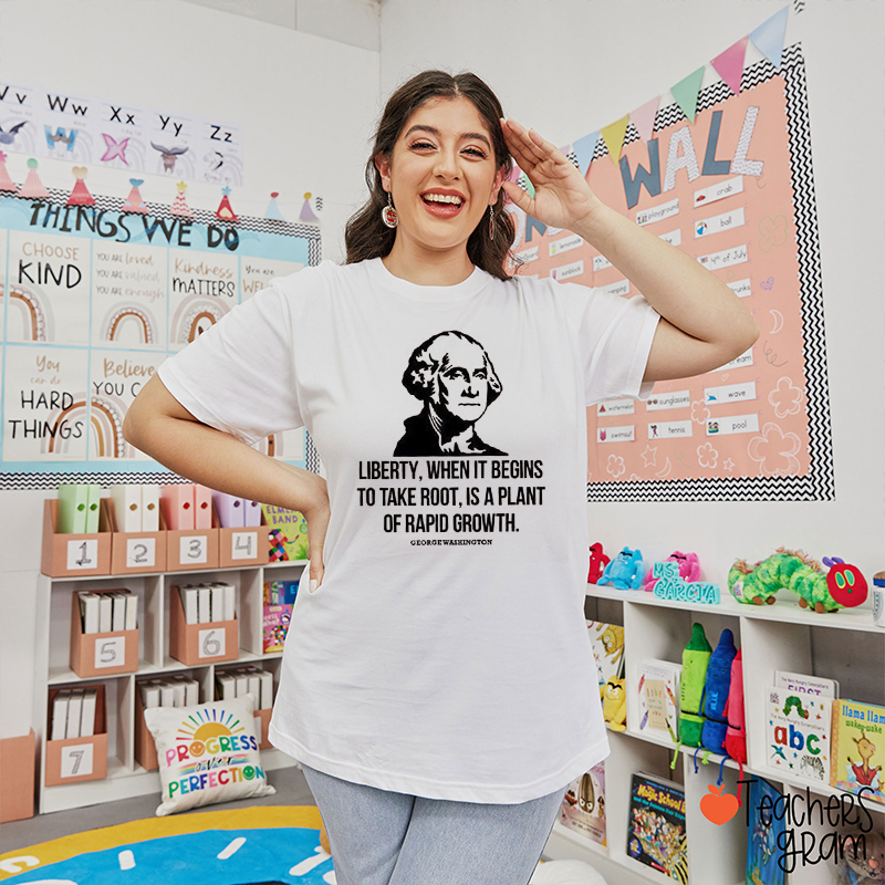 Liberty When It Begins To Take Root Is A Plant Of Rapid Growth Teacher T-Shirt