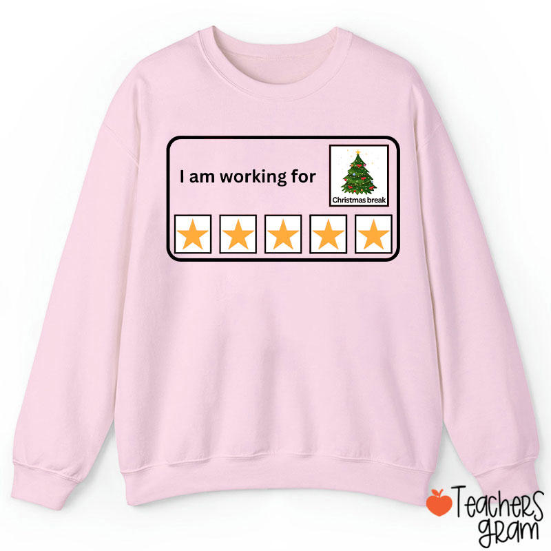 I Am Working For Christmas Break Teacher Sweatshirt