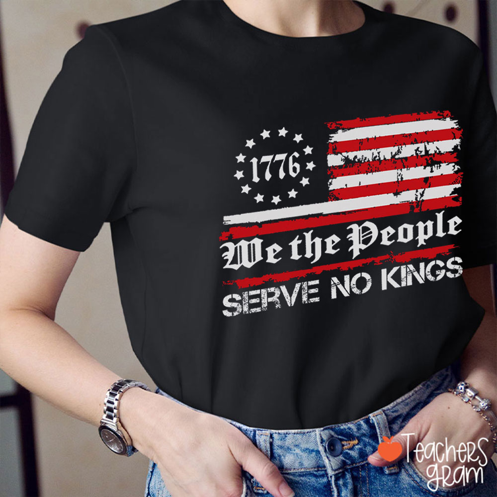 1776 We The People Serve No Kings Teacher T-Shirt