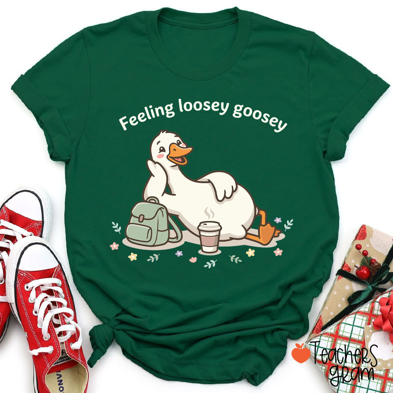 Feeling Loosey Goosey Teacher T-Shirt