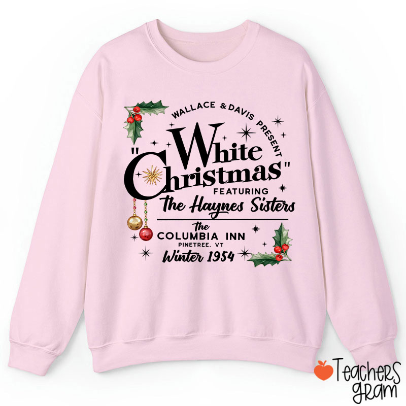 White Christmas Featuring The Haynes Sisters Teacher Sweatshirt