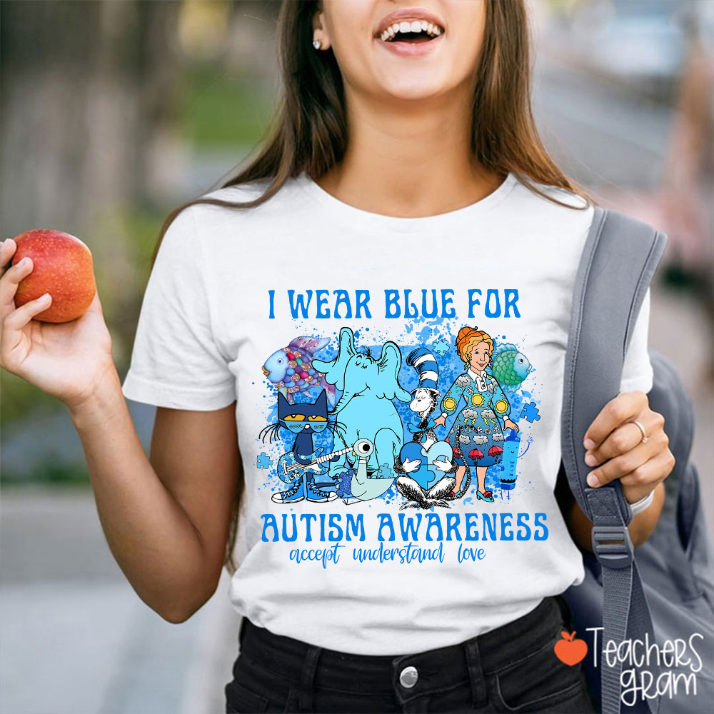 I Wear Blue For Autism Awareness Accept Understand Love Teacher T-Shirt