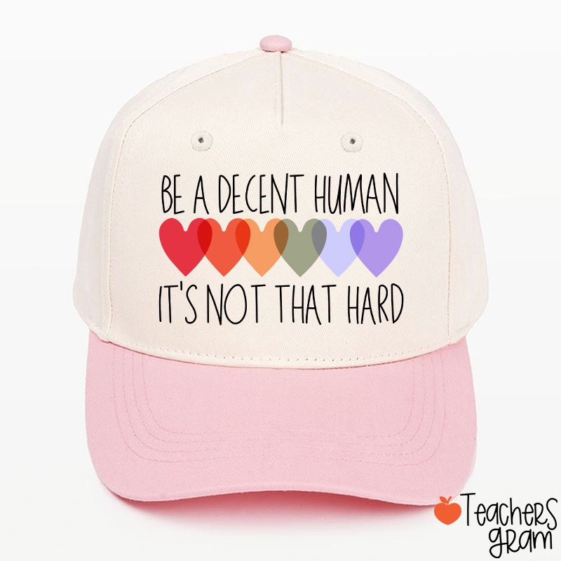 Be A Decent Human It's Not That Hard Teacher Baseball Cap