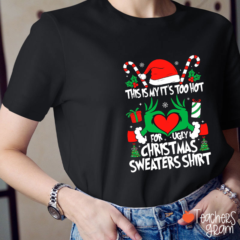 This Is My It's Too Hot For Ugly Christmas Sweaters Shirt Teacher T-Shirt