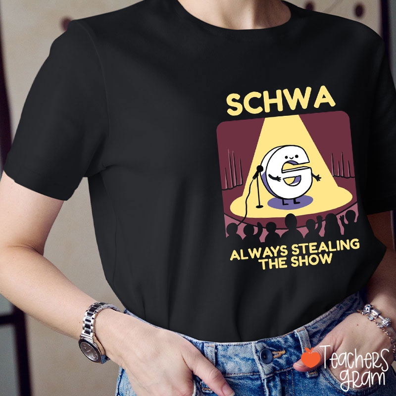 Schwa Always Stealing The Show Teacher T-Shirt